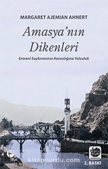 Amasya'nın Dikenleri & Ermeni Soykırımının Karanlığına Yolculuk