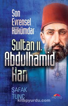 Son Evrensel Hükümdar Sultan II. Abdulhamid Han - Şafak Tunç