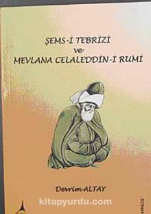 Şems-i Tebrizi ve Mevlana Celaleddin-i Rumi - Devrim Altay
