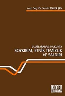 Uluslararası Hukukta Soykırım, Etnik Temizlik ve Saldırı