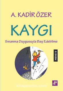 Kaygı & Sınanma Duygusuyla Baş Edebilme - Prof. Dr. A. Kadir Özer