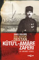 Kutü'l Amare Zaferi & Saklı Kalmış Bir Büyük Destan
