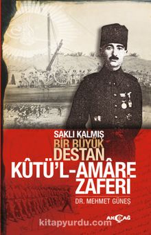 Kutü’l Amare Zaferi & Saklı Kalmış Bir Büyük Destan - Mehmet Güneş