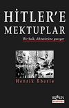 Hitler'e Mektuplar & Bir Halk, Diktat&ouml;r&uuml;ne Yazıyor