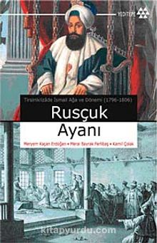 Rusçuk Ayanı & Tirsiniklizade İsmail Ağa ve Dönemi (1796-1806) - Meryem Kaçan Erdoğan