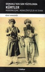 Osmanlı'nın Son Yüzyılında Kürtler & Modernleşme, Merkeziyetçilik ve İsyan