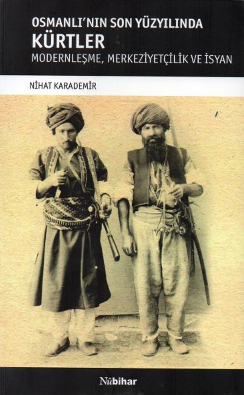 Osmanlı'nın Son Yüzyılında Kürtler & Modernleşme, Merkeziyetçilik ve İsyan