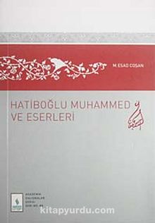 Hatiboğlu Muhammed ve Eserleri - Prof. Dr. Mahmud Esad Coşan