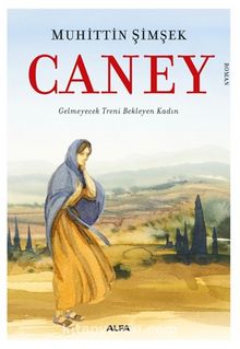 Caney & Gelmeyecek Treni Bekleyen Kadın - Muhittin Şimşek