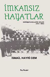 İmkansız Hayatlar & Darüşşafakalıların Anıları (1873-1950)
