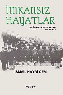 İmkansız Hayatlar & Darüşşafakalıların Anıları (1873-1950)