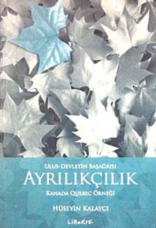 Ulus-Devletin Başağrısı Ayrılıkçılık & Kanada Quebec Örneği