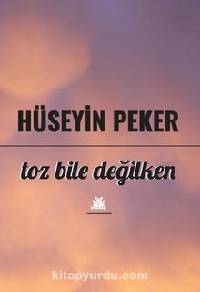 Toz Bile Değilken - Hüseyin Peker