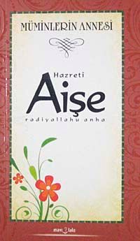 Hazreti  Aişe & Müminlerin Annesi