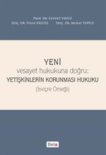 Yeni Vesayet Hukukuna Doğru : Yetişkinlerin Korunması Hukuku (İsviçre Örneği) 