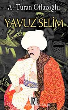 Yavuz Selim - A. Turan Oflazoğlu