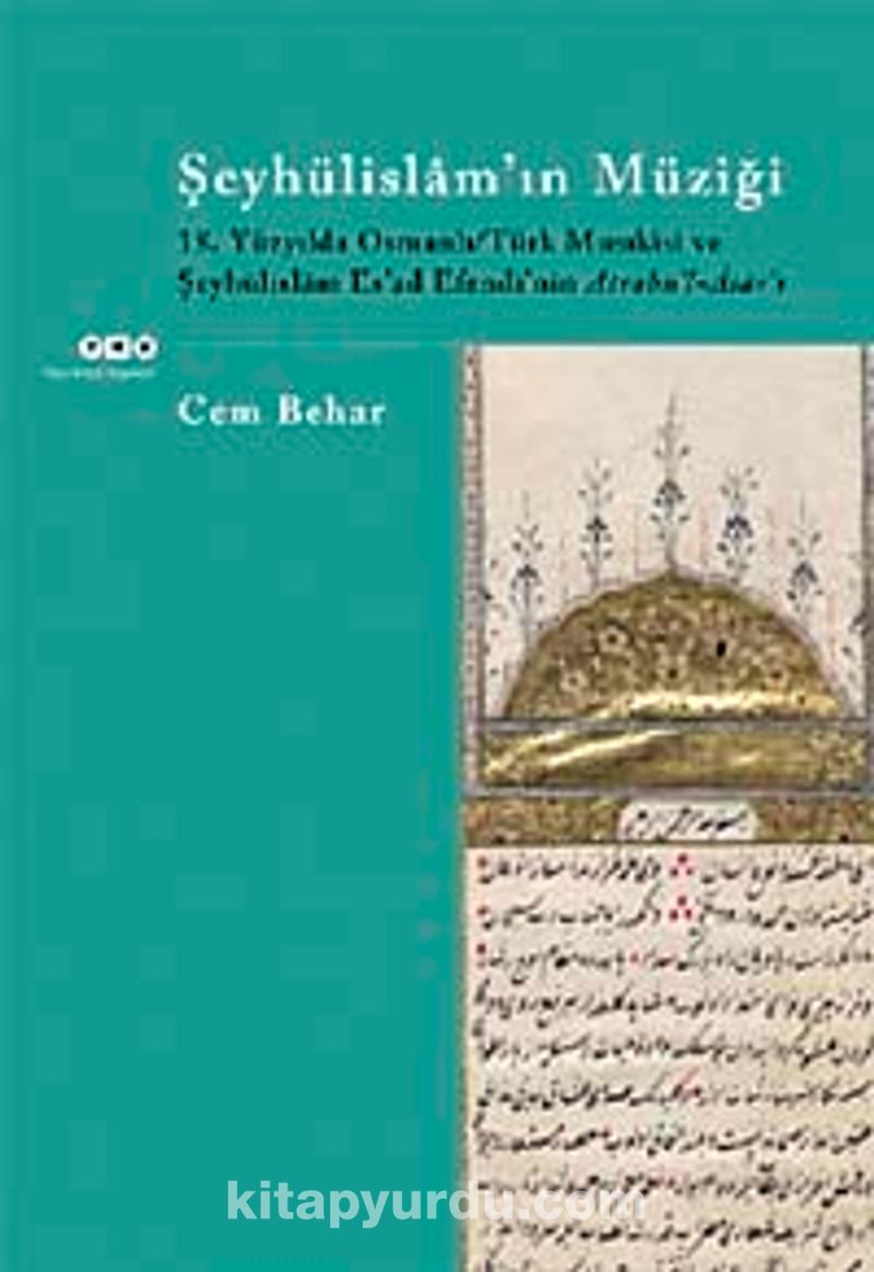 Şeyhülislam'ın Müziği 18.Yüzyılda Osmanlı-Türk Musıkisi ve Şeyhülislam Es'ad Efendi'nin Atrabü'l Asar'ı