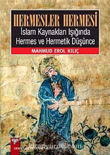 Hermesler Hermesi & İslam Kaynakları Işığında Hermes ve Hermetik Düşünce