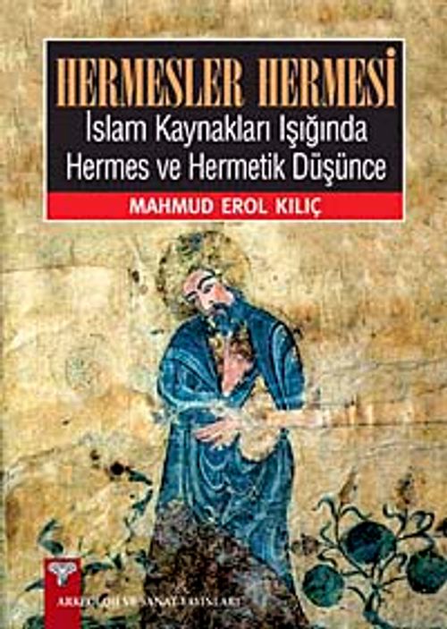 Hermesler Hermesi & İslam Kaynakları Işığında Hermes ve Hermetik Düşünce