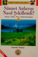 Sünnet Anlayışı Nasıl Şekillendi -1(Sahabe,Tabiin,Tebe-i Tabiin Dönemleri)