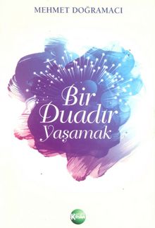Bir Duadır Yaşamak - Mehmet Doğramacı