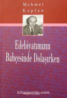 Edebiyatımızın Bahçesinde Dolaşırken - Mehmet Kaplan