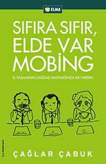 Sıfıra Sıfır Elde Var Mobing & İş Yaşamında Çağdaş Hastalığa İlk Adım
