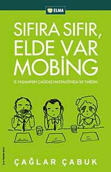 Sıfıra Sıfır Elde Var Mobing & İş Yaşamında Çağdaş Hastalığa İlk Adım