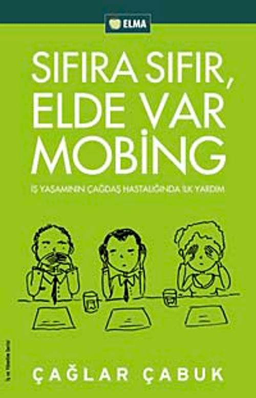 Sıfıra Sıfır Elde Var Mobing & İş Yaşamında Çağdaş Hastalığa İlk Adım
