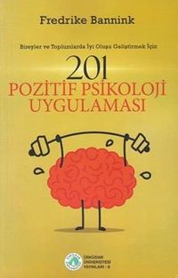 201 Pozitif Psikoloji Uygulaması  - Bireyler ve Toplumlarda İyi Oluşu Geliştirmek İçin