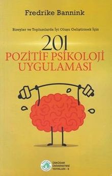 201 Pozitif Psikoloji Uygulaması  - Bireyler ve Toplumlarda İyi Oluşu Geliştirmek İçin