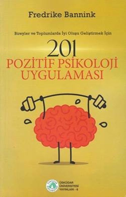 201 Pozitif Psikoloji Uygulaması  - Bireyler ve Toplumlarda İyi Oluşu Geliştirmek İçin
