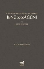 V.- VI. Yüzyılda Tartışmalı Bir Hanbeli İbnü'z-Zağuni ve Sıfat Anlayışı