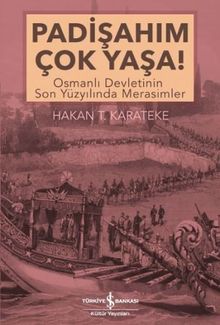 Padişahım Çok Yaşa! & Osmanlı Devletinin Son Yüzyılında Merasimler