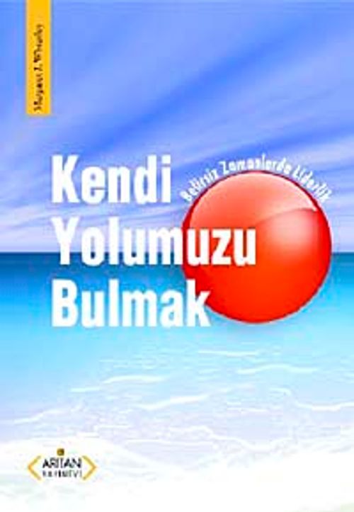 Kendi Yolumuzu Bulmak & Belirsiz Zamanlarda Liderlik