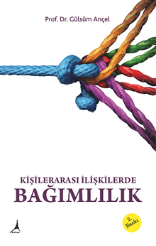 Kişilerarası İlişkilerde Bağımlılık - Doç. Dr. Gülsüm Ançel