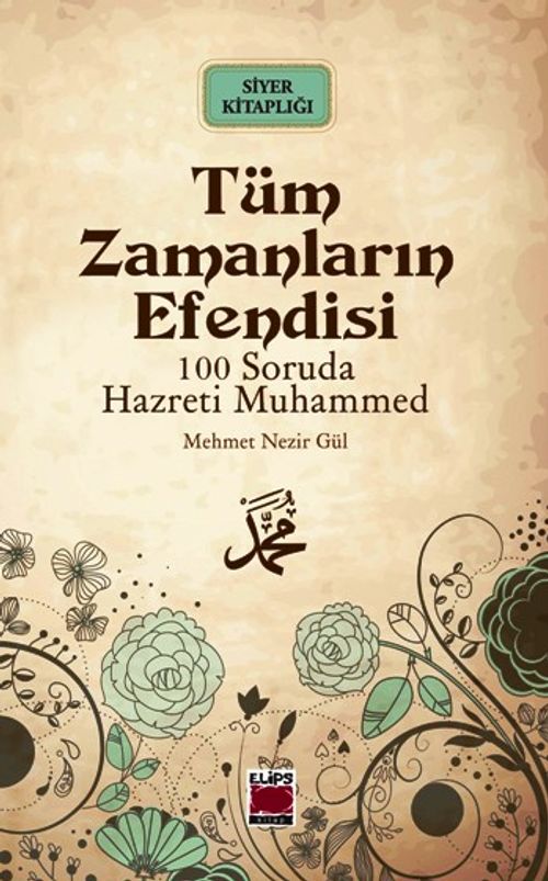 Tüm Zamanların Efendisi / 100 Soruda Hz. Muhammed