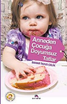 Anneden Çocuğa Doyumsuz Tatlar - Bahar Çelik