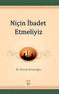 Niçin İbadet Etmeliyiz / Gençliğin El Kitabı -2