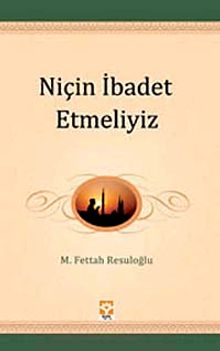 Niçin İbadet Etmeliyiz / Gençliğin El Kitabı -2