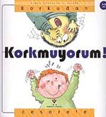Korkudan Cesarete Korkmuyorum!