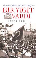 Bir Yiğit Vardı & Başbakan Adnan Menderes'in Hayatı
