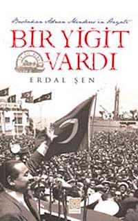 Bir Yiğit Vardı & Başbakan Adnan Menderes'in Hayatı