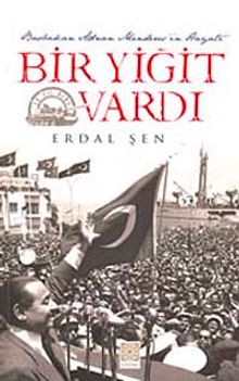 Bir Yiğit Vardı & Başbakan Adnan Menderes'in Hayatı