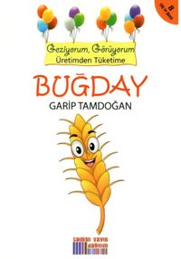 Buğday & Geziyorum, Görüyorum Üretimden Tüketime
