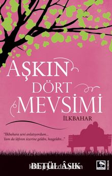 Aşkın Dört Mevsimi & İlkbahar - Betül Aşık
