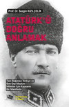 Atat&uuml;rk'&uuml; Doğru Anlamak / Tam Bağımsız T&uuml;rkiye ve Batı‐Dışı Mazlum Milletler İ&ccedil;in Kapsamlı Bir Manifesto