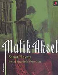 Malik Aksel Sanat Hayatı & Resim Sergisinde Otuz Gün