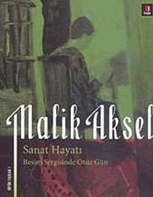 Malik Aksel Sanat Hayatı & Resim Sergisinde Otuz Gün