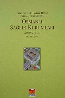 Prof. Dr. Ali Haydar Bayat Anısına Düzenlenen Osmanlı Sağlık Kurumları Sempozyumu (2 Haziran 2007) / 10-H-57